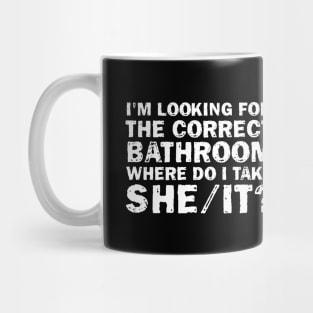 I'm Looking For The Correct Bathroom Where Do I Take She It Mug